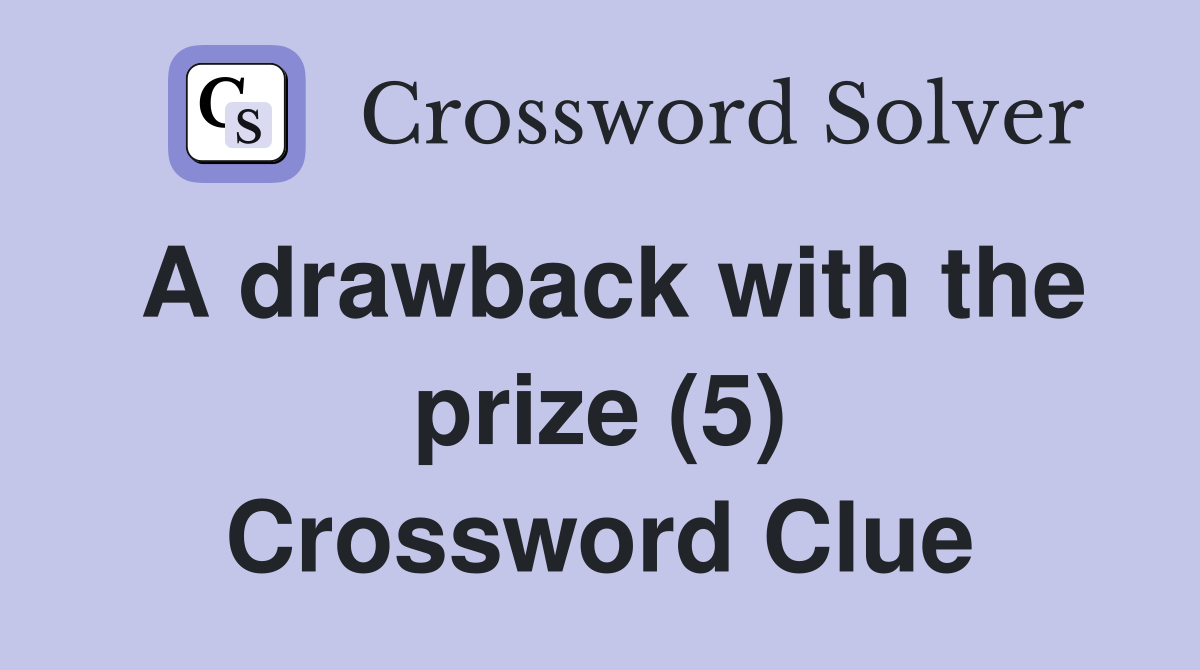 A drawback with the prize (5) Crossword Clue
