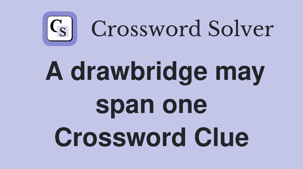 A drawbridge may span one Crossword Clue