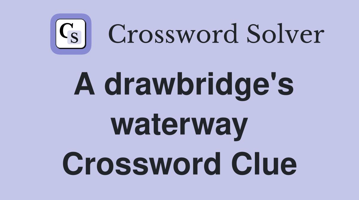 A drawbridge's waterway Crossword Clue