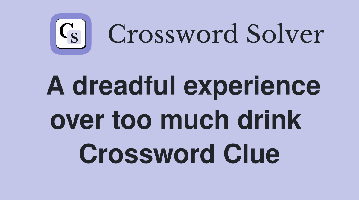 A dreadful experience over too much drink  Crossword Clue