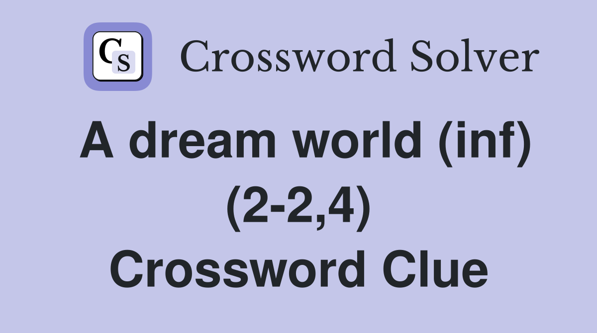 A dream world (inf) (2-2,4) Crossword Clue