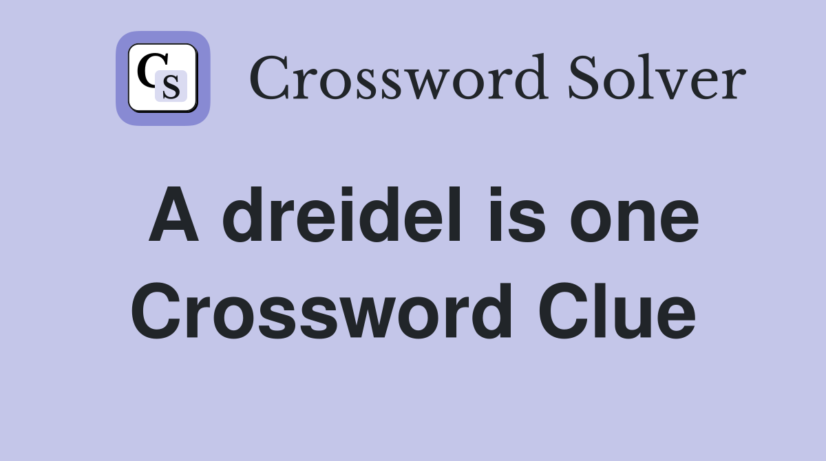 A dreidel is one Crossword Clue