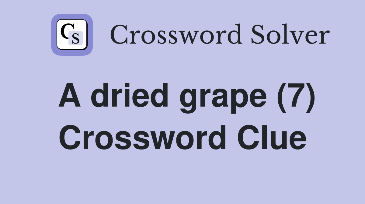 A dried grape (7) Crossword Clue