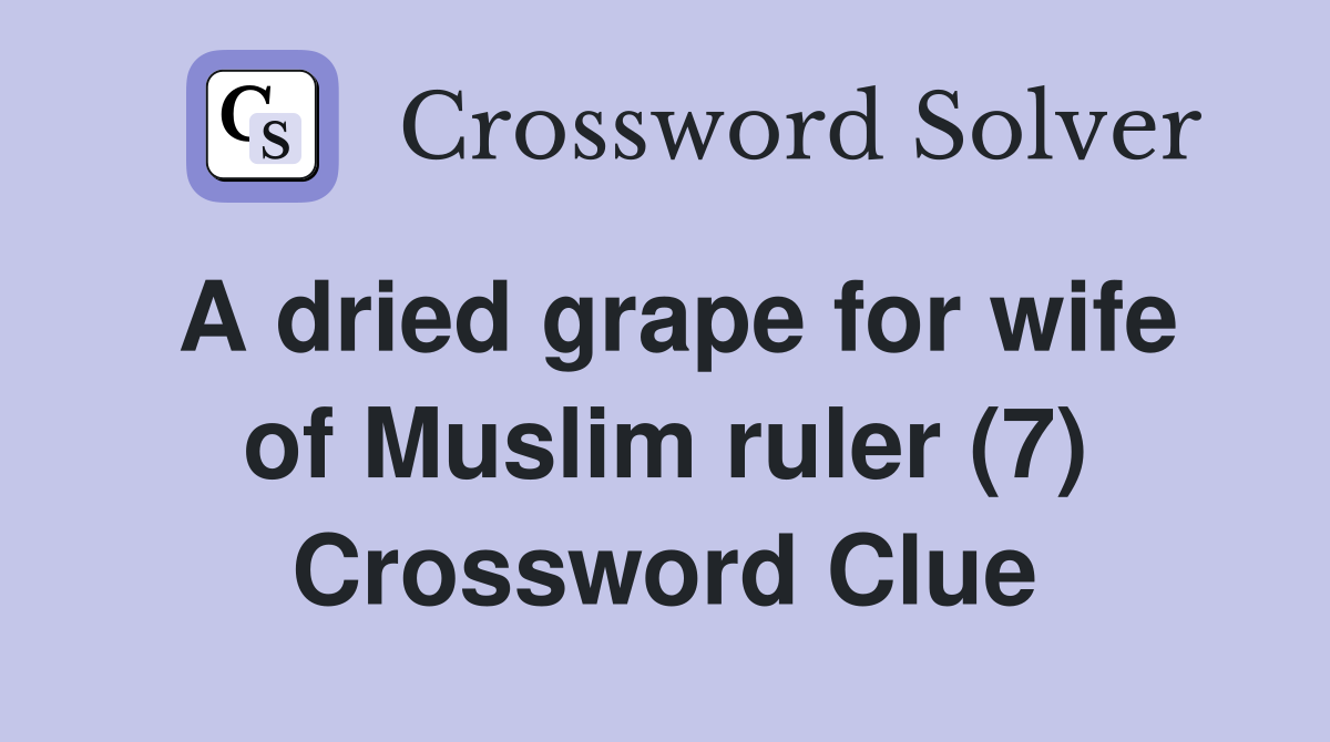 A dried grape for wife of Muslim ruler (7) Crossword Clue