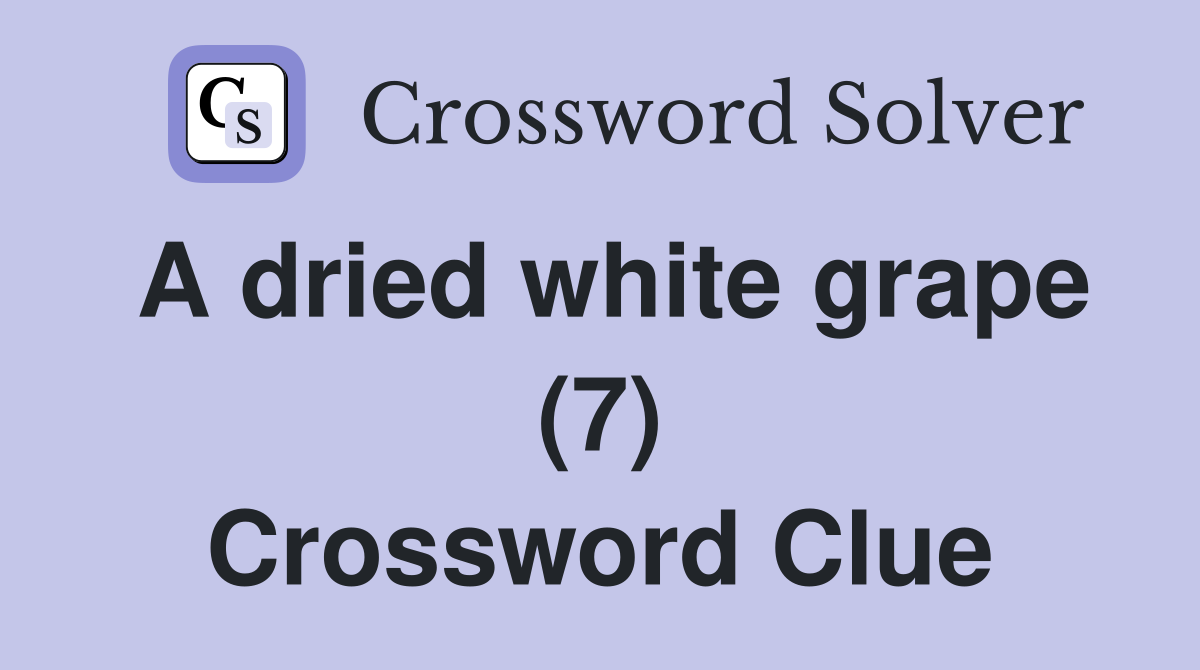 A dried white grape (7) Crossword Clue