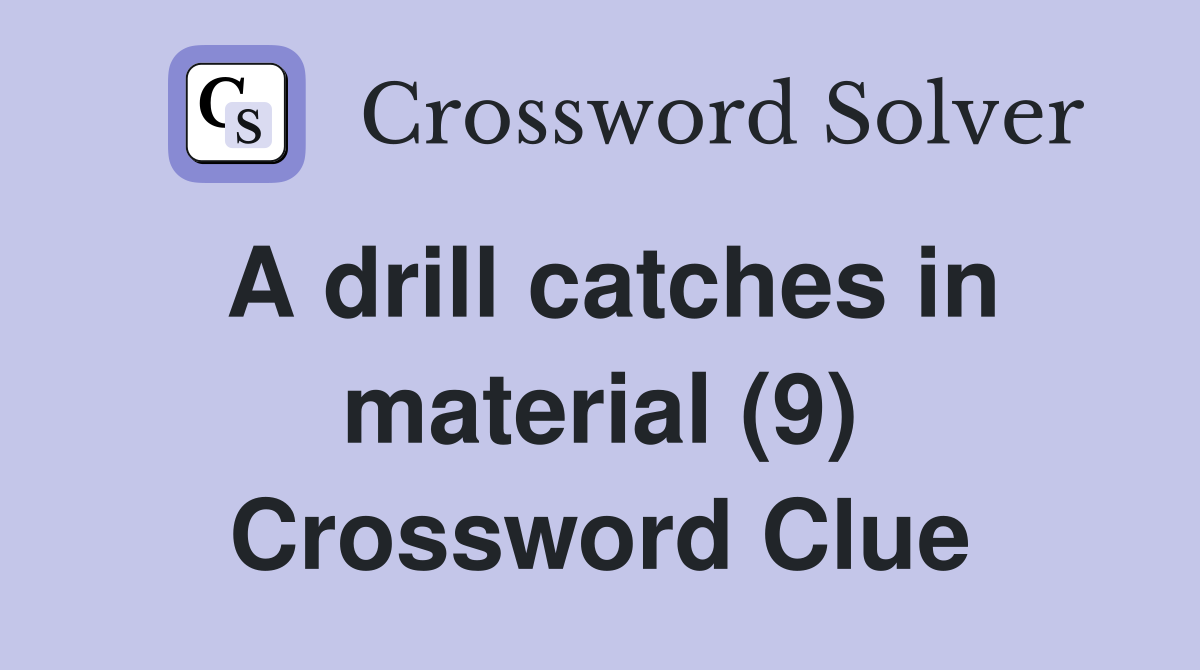 A drill catches in material (9) Crossword Clue