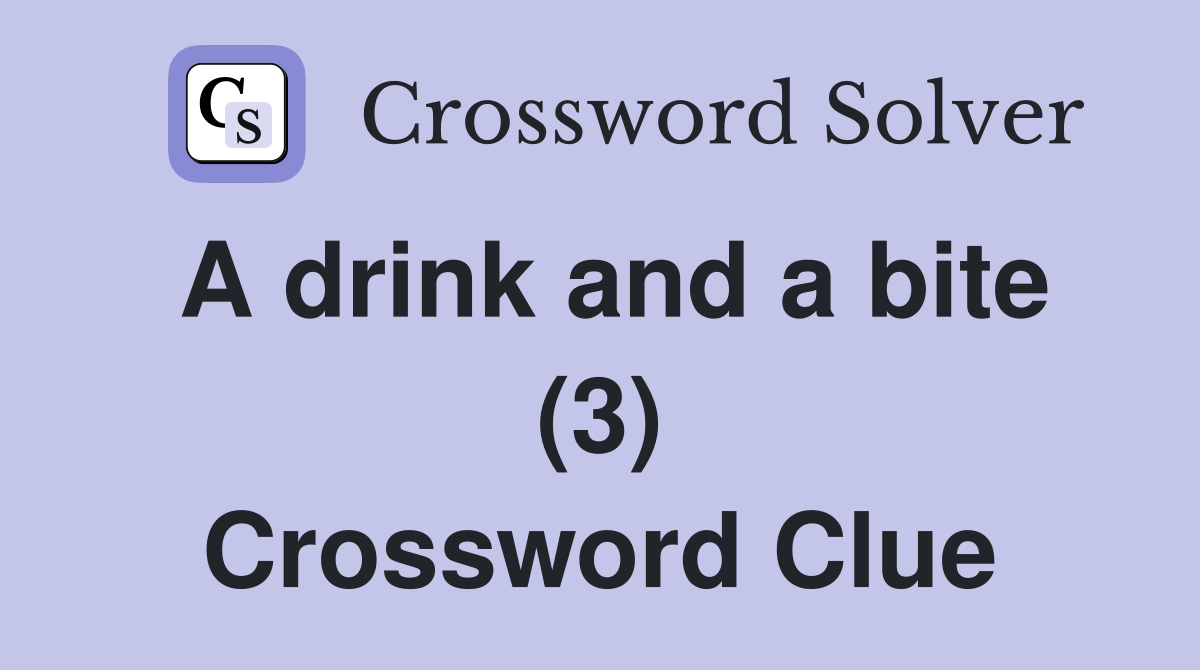 A drink and a bite (3) Crossword Clue