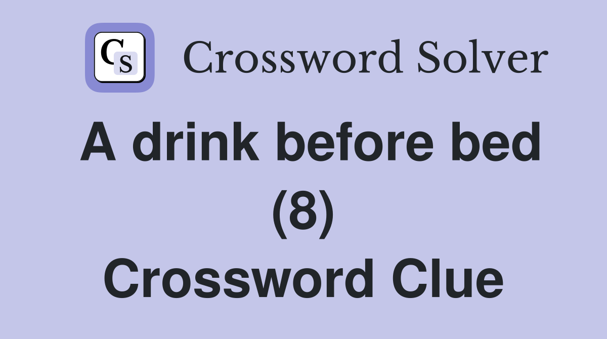 A drink before bed (8) Crossword Clue