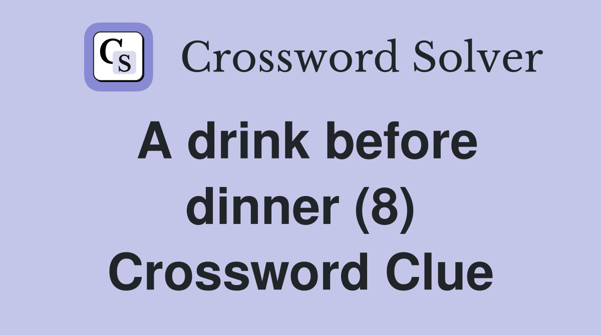 A drink before dinner (8) Crossword Clue