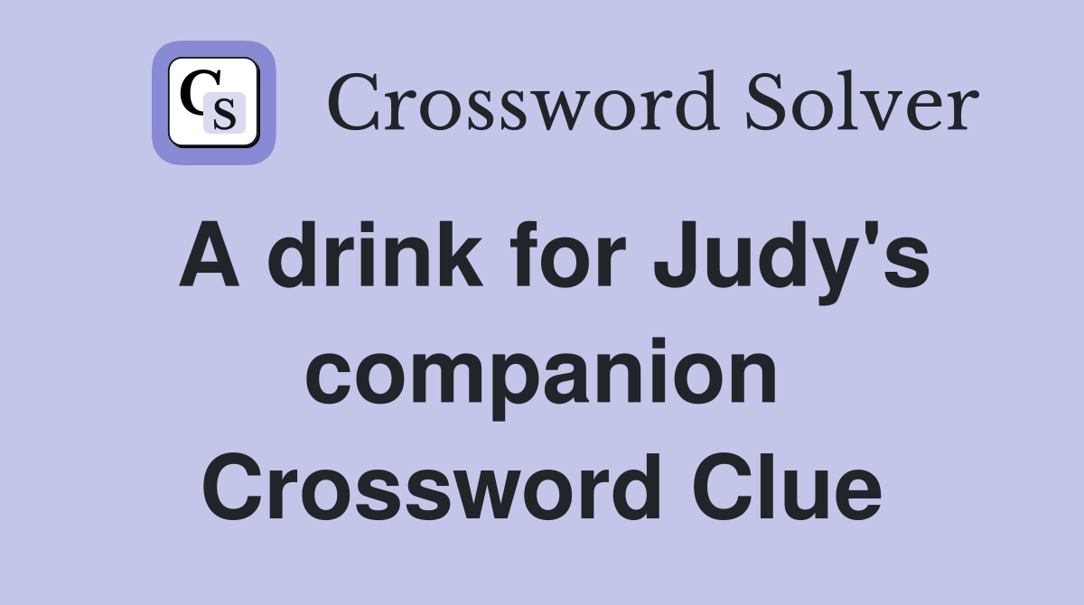 A drink for Judy's companion Crossword Clue