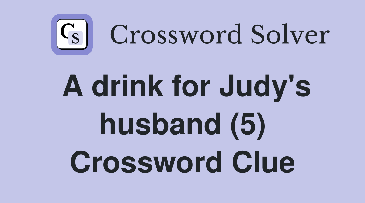 A drink for Judy's husband (5) Crossword Clue
