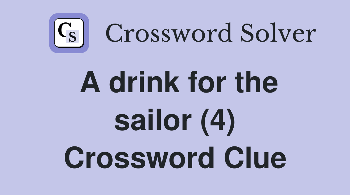 A drink for the sailor (4) Crossword Clue