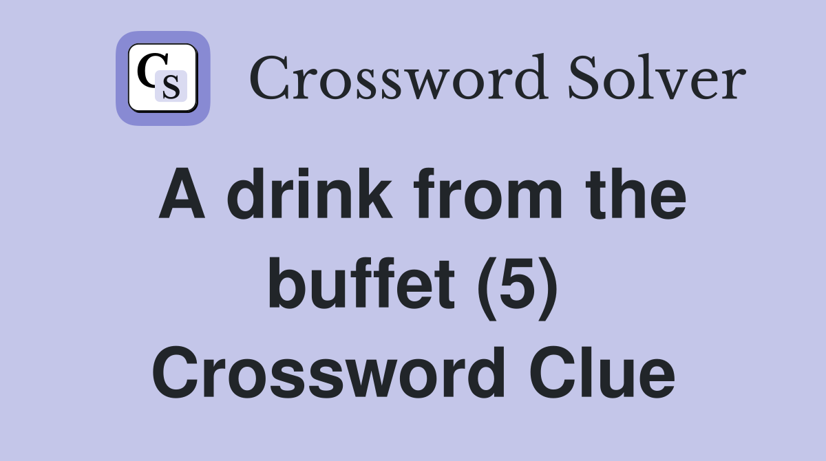 A drink from the buffet (5) Crossword Clue