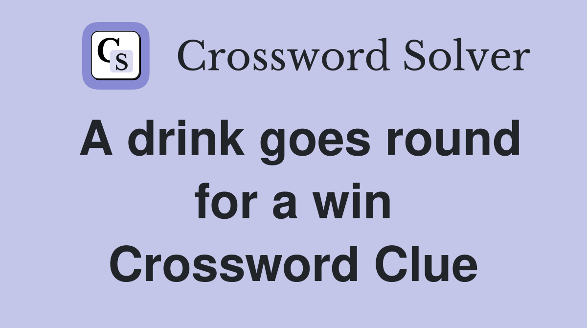 A drink goes round for a win Crossword Clue