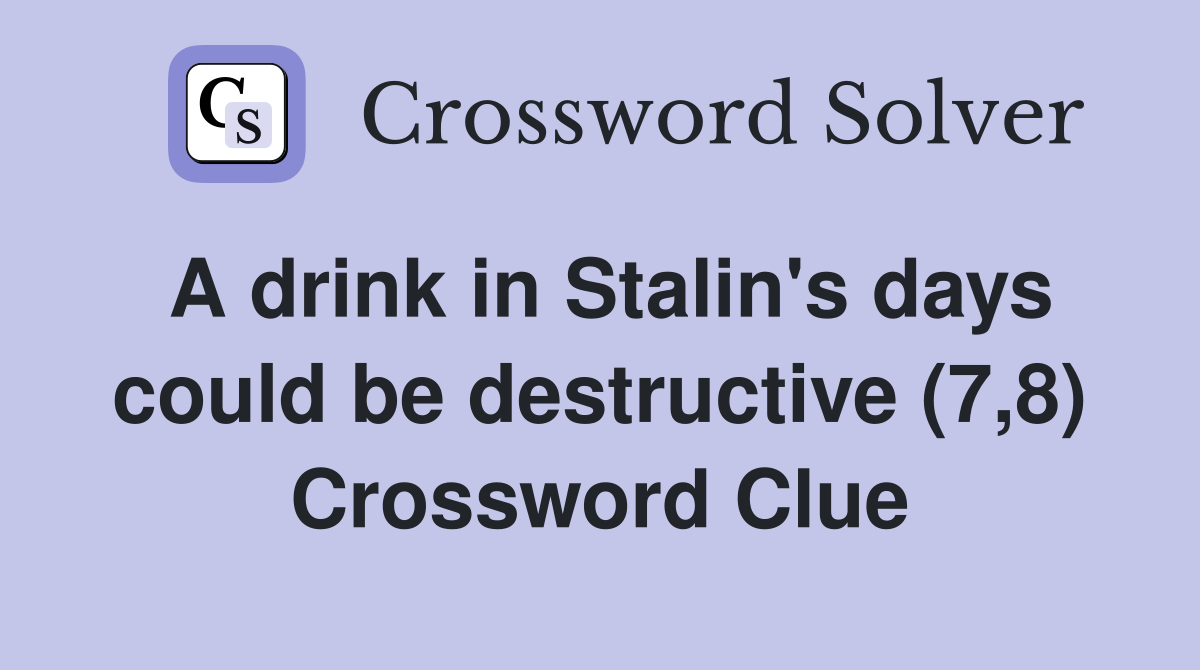A drink in Stalin's days could be destructive (7,8) Crossword Clue