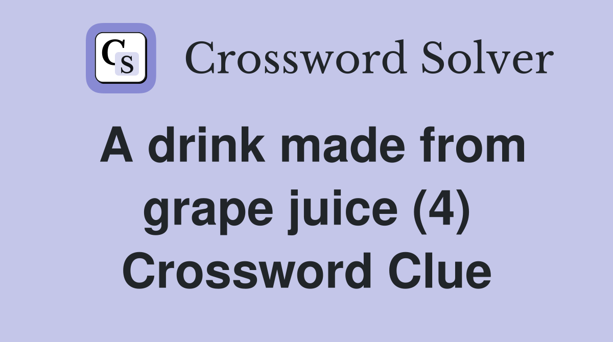 A drink made from grape juice (4) Crossword Clue