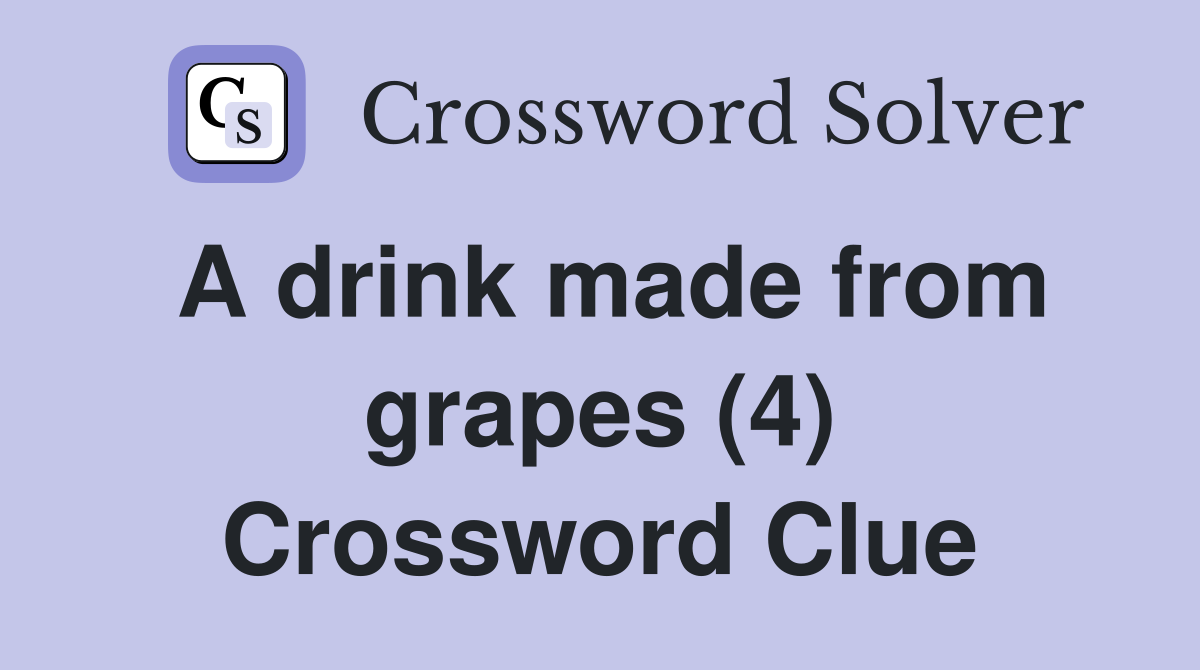 A drink made from grapes (4) Crossword Clue