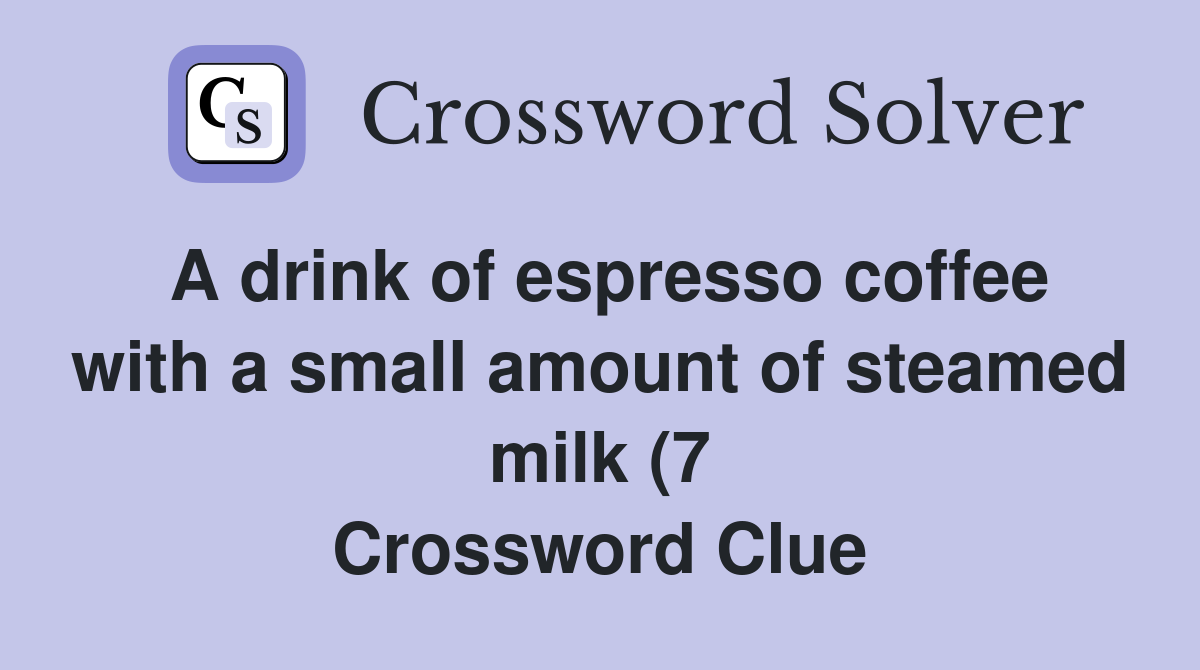 A drink of espresso coffee with a small amount of steamed milk (7 A drink of espresso coffee with a small amount of steamed milk (7