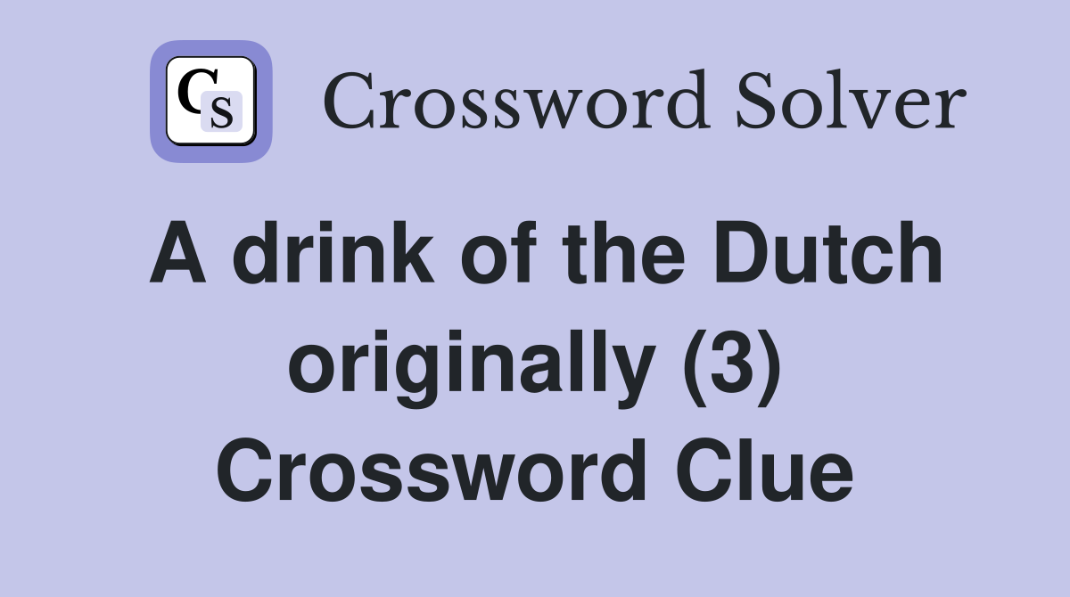 A drink of the Dutch originally (3) Crossword Clue