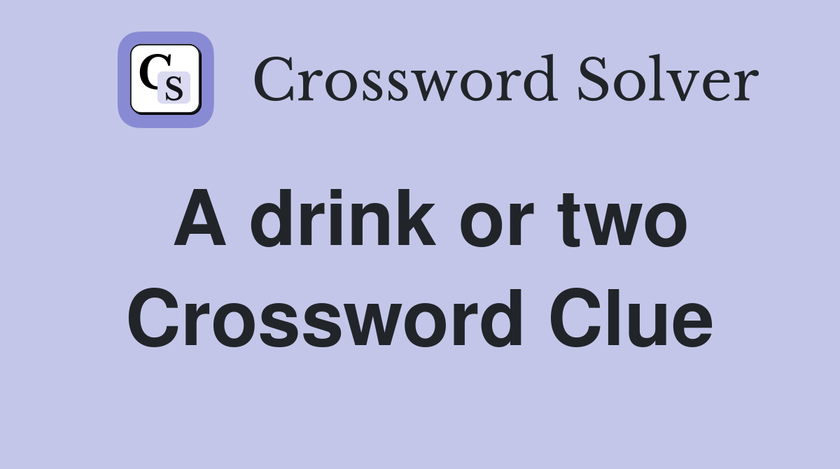 A drink or two Crossword Clue