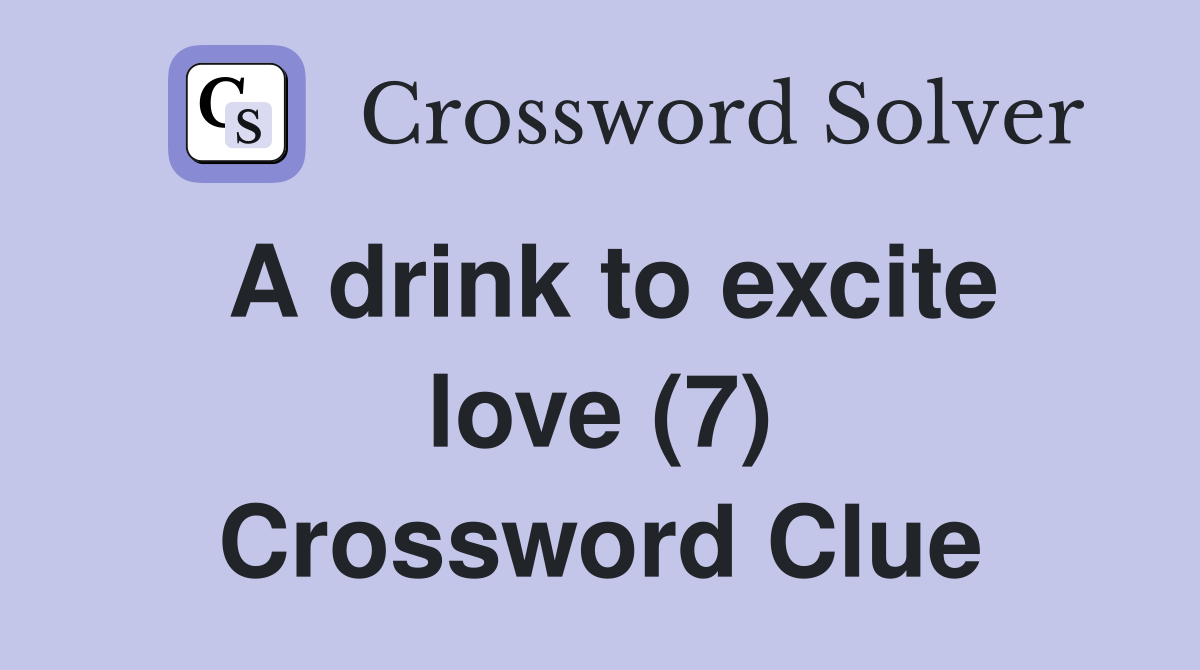 A drink to excite love (7) Crossword Clue