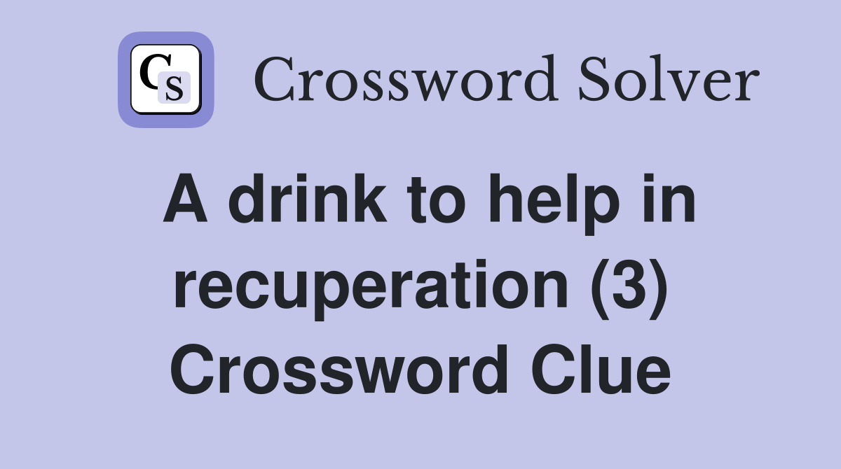 A drink to help in recuperation (3) Crossword Clue