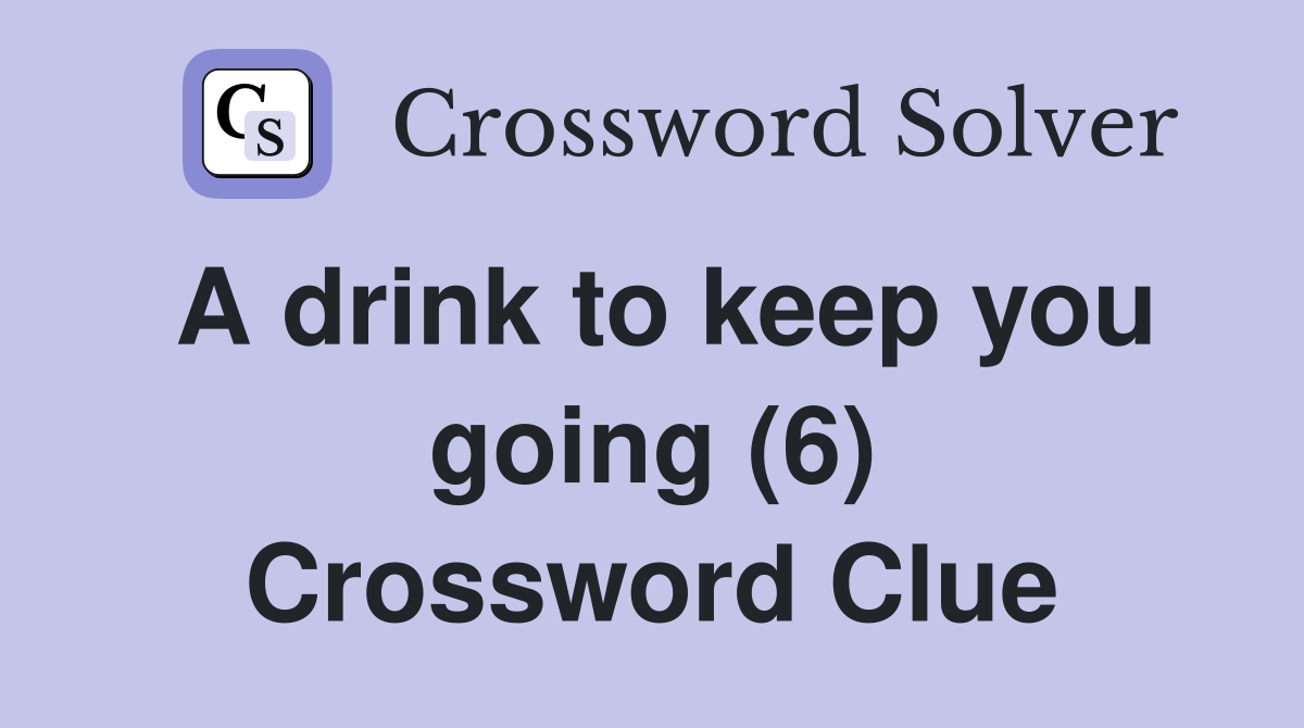 A drink to keep you going (6) Crossword Clue