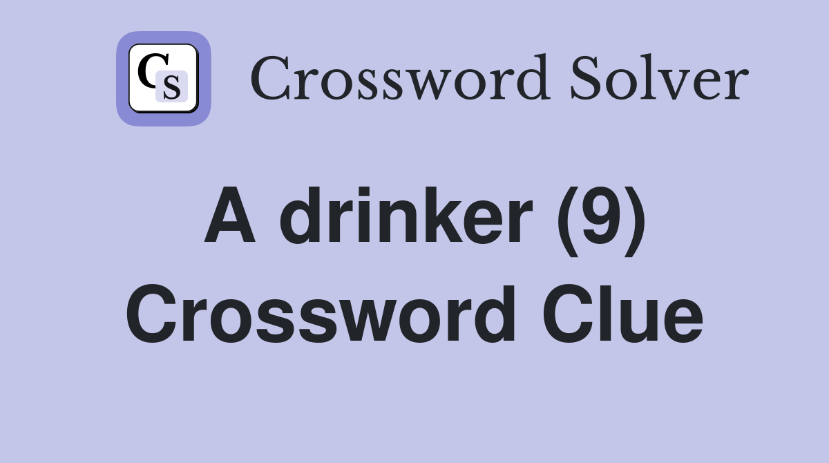 A drinker (9) Crossword Clue