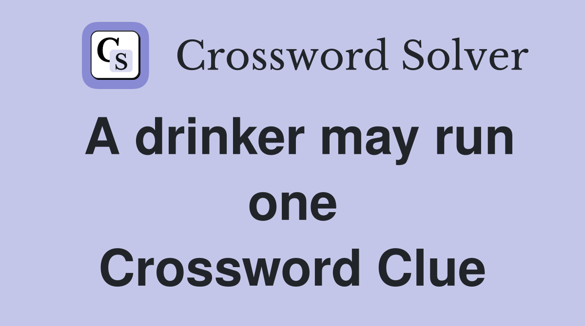A drinker may run one Crossword Clue