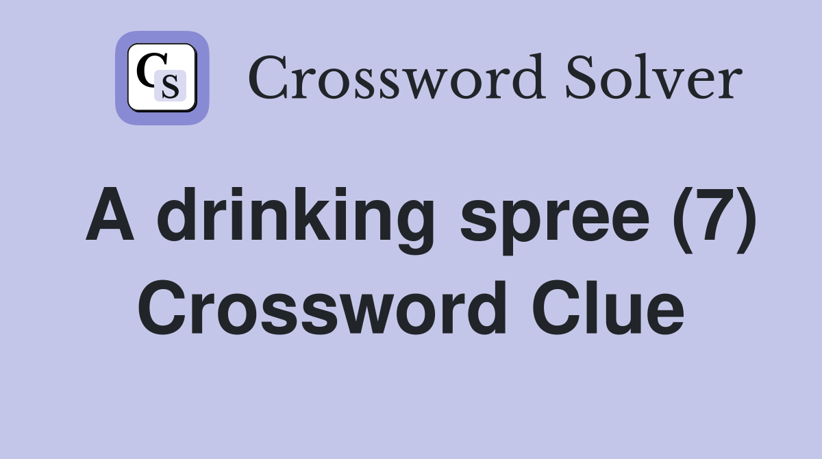 A drinking spree (7) Crossword Clue