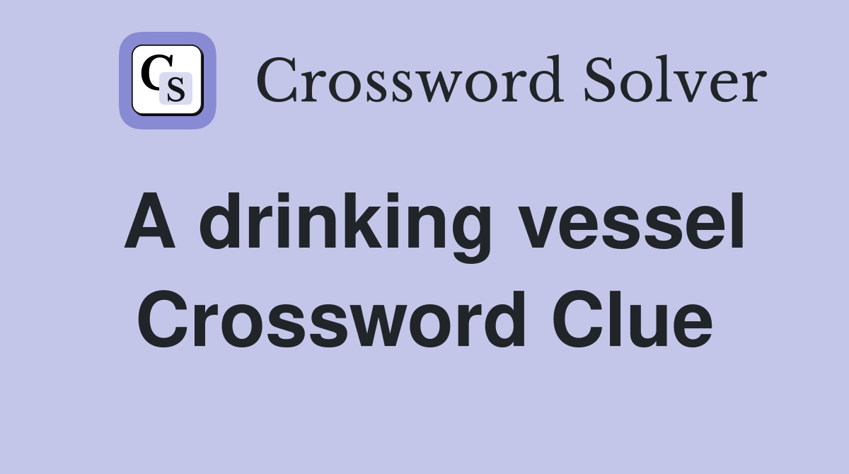 A drinking vessel Crossword Clue