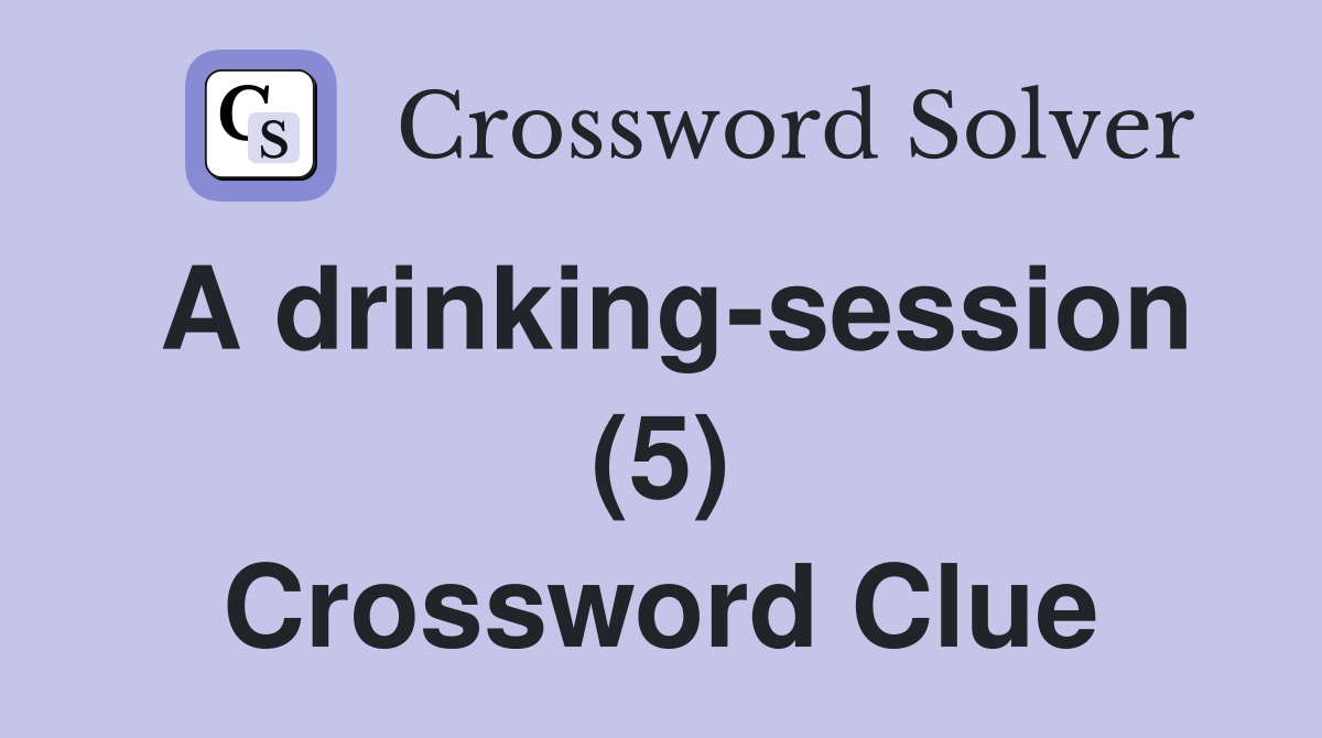 A drinking-session (5) Crossword Clue