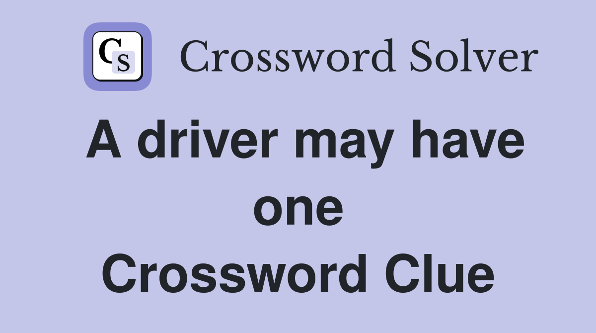 A driver may have one Crossword Clue