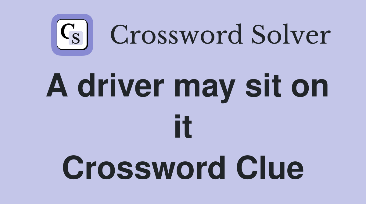 A driver may sit on it Crossword Clue