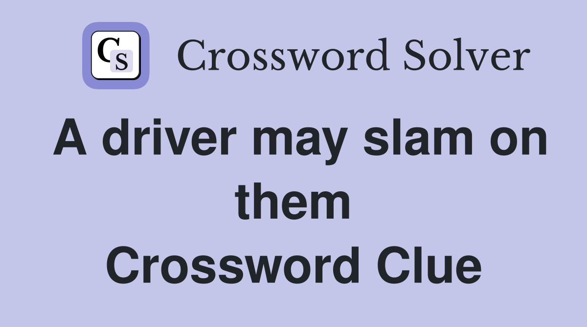 A driver may slam on them Crossword Clue