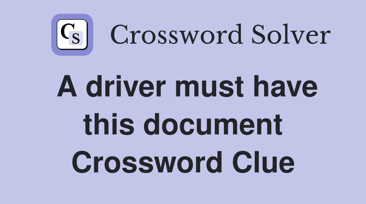 A driver must have this document Crossword Clue