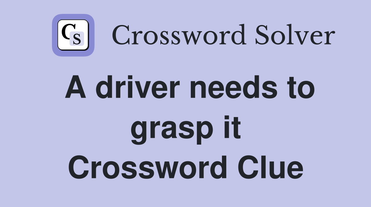 A driver needs to grasp it Crossword Clue