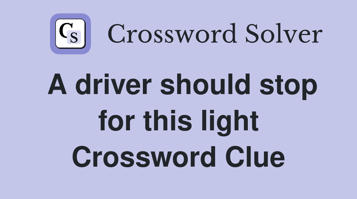 A driver should stop for this light Crossword Clue