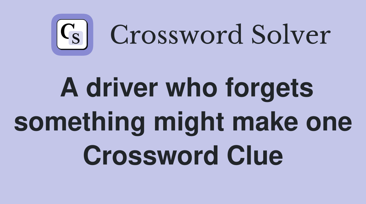 A driver who forgets something might make one Crossword Clue