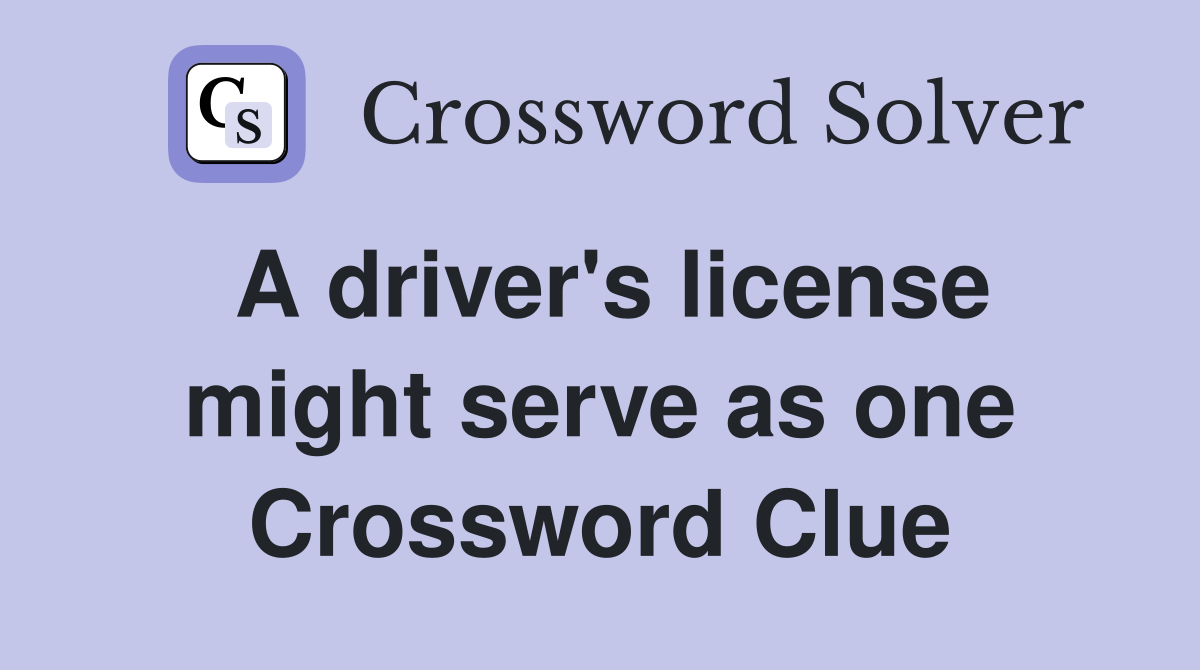 A driver's license might serve as one Crossword Clue