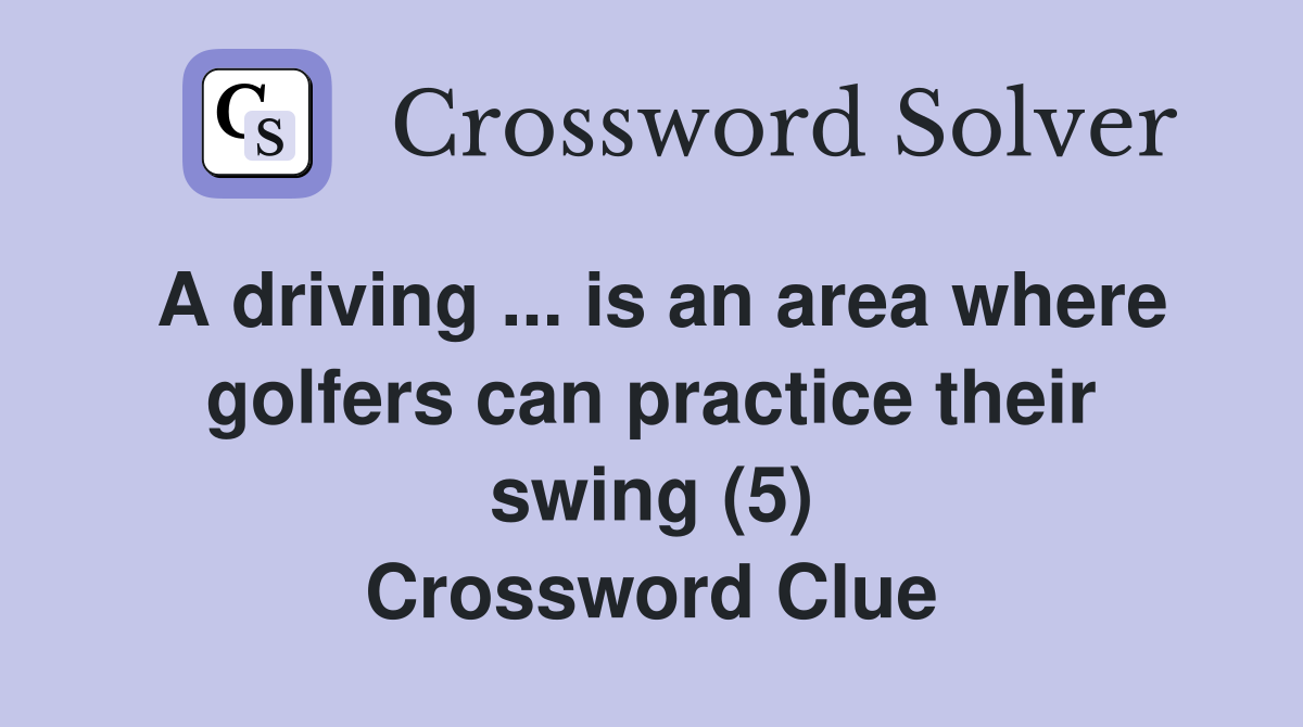 A driving ... is an area where golfers can practice their swing (5) Crossword Clue