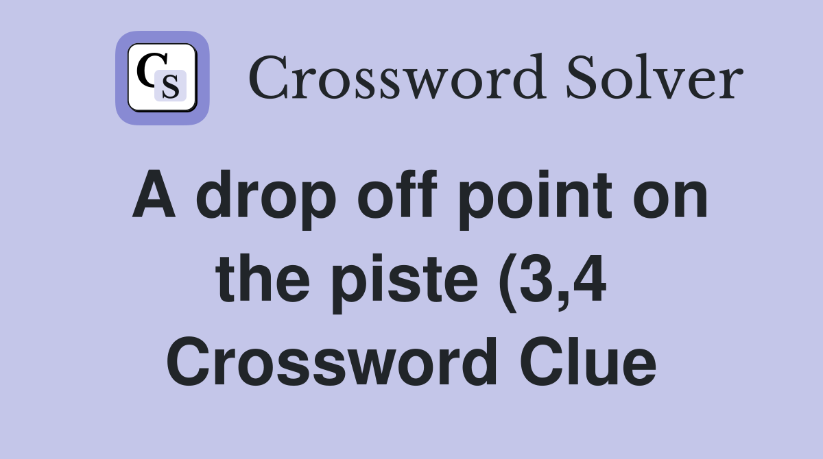 A drop off point on the piste (3 4) Crossword Clue Answers A drop off point on the piste (3 4) Crossword Clue Answers