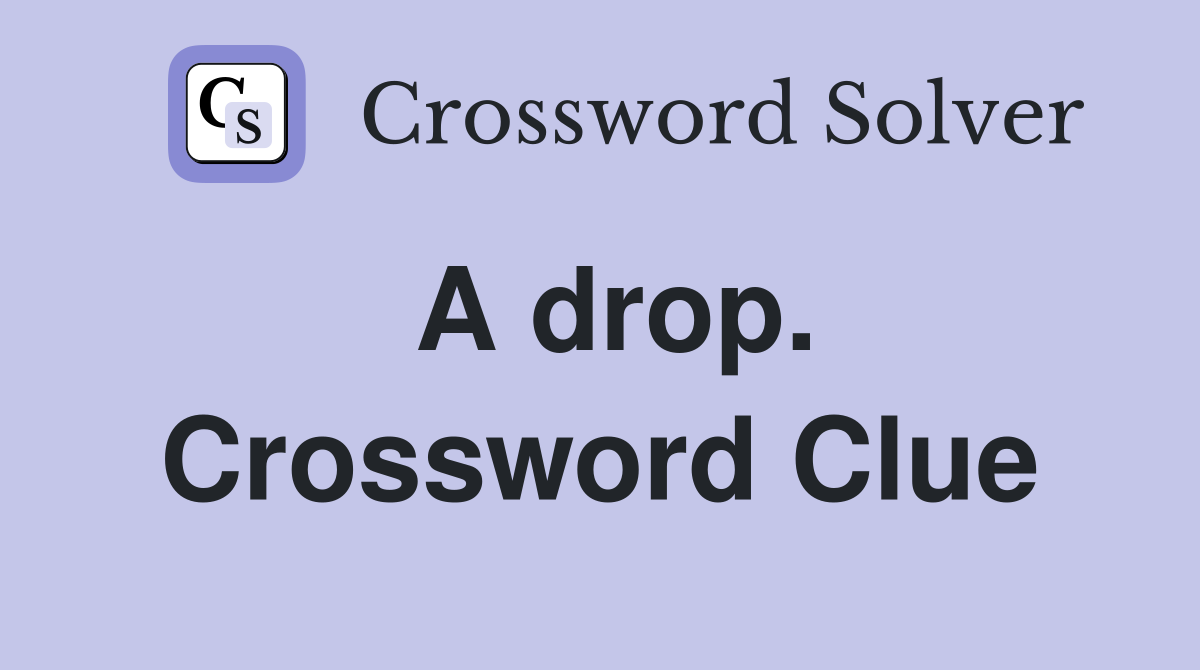 A drop. Crossword Clue