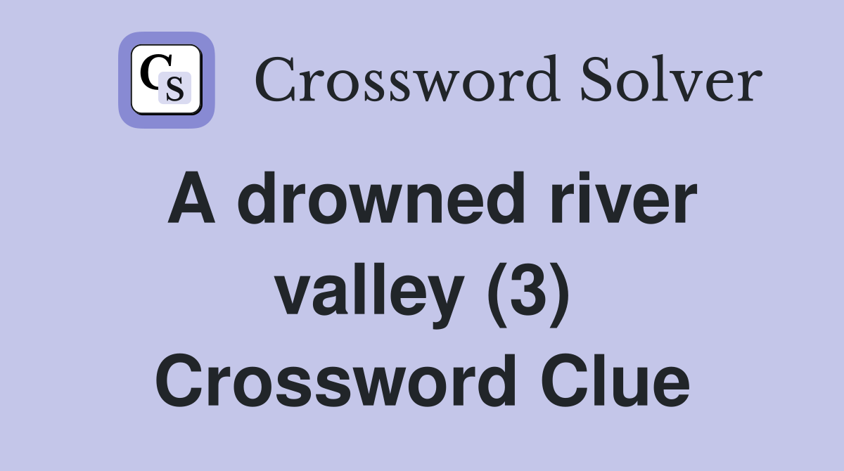 A drowned river valley (3) Crossword Clue