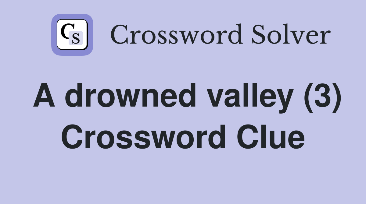 A drowned valley (3) Crossword Clue