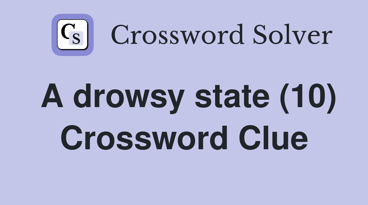 A drowsy state (10) Crossword Clue