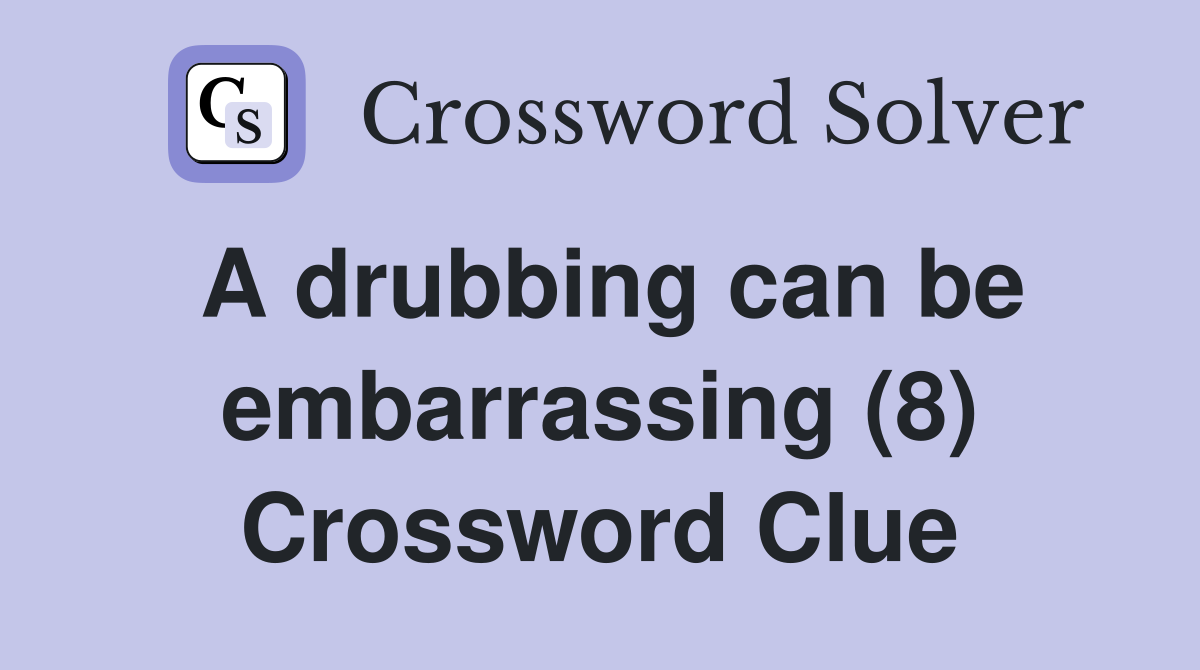 A drubbing can be embarrassing (8) Crossword Clue