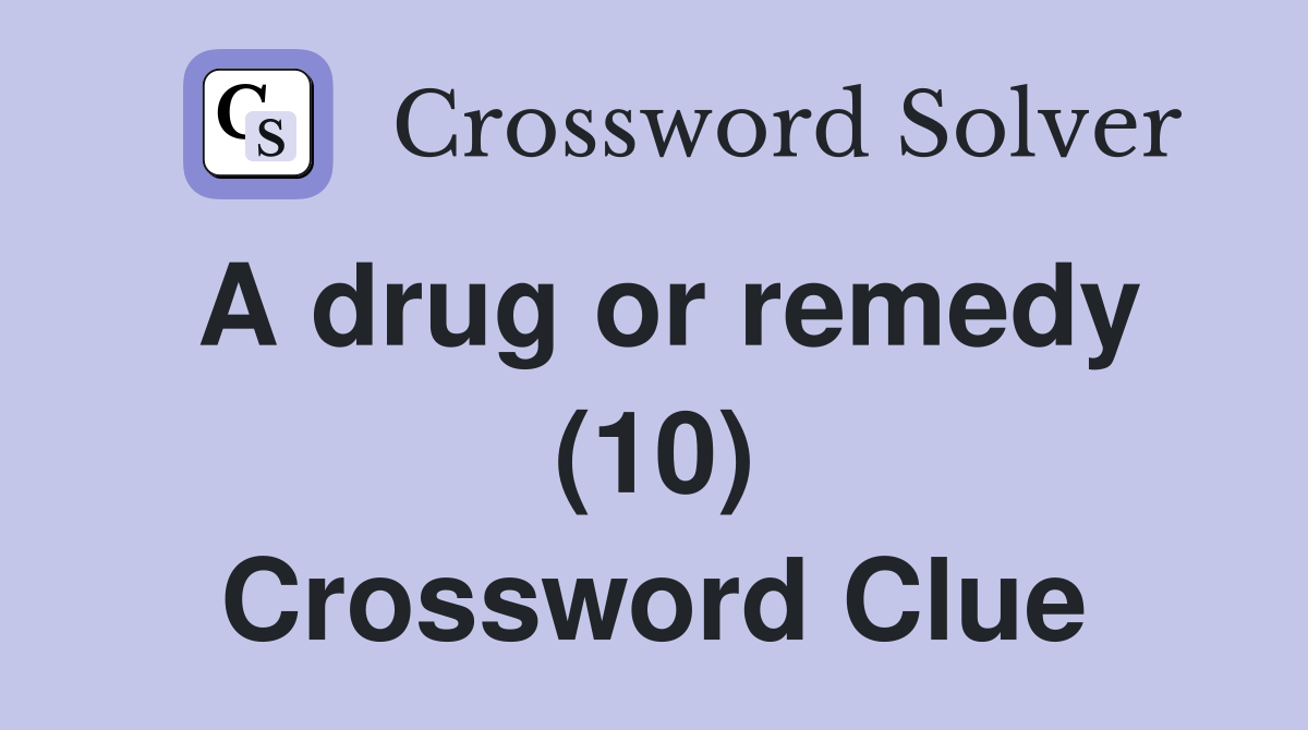 A drug or remedy (10) Crossword Clue