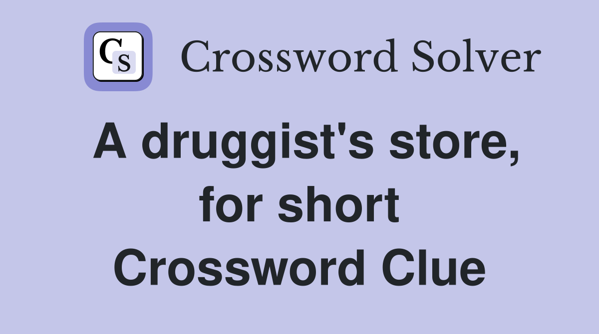 A druggist's store, for short Crossword Clue