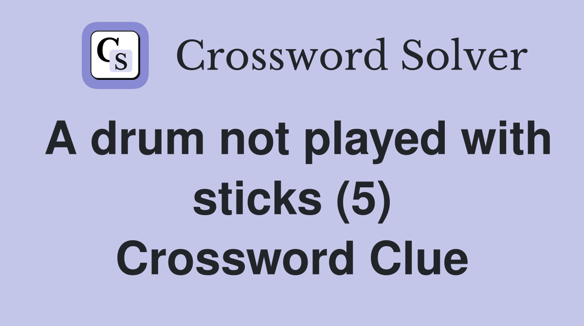 A drum not played with sticks (5) Crossword Clue